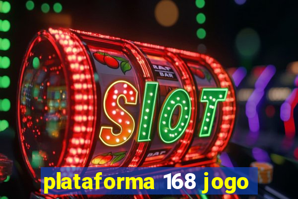 plataforma 168 jogo